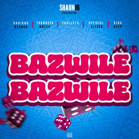 Bazwile ft. Babiana Blanco, Youngsta Anzee, 2Bullets, Official Slizer & Kino Deep | Boomplay Music