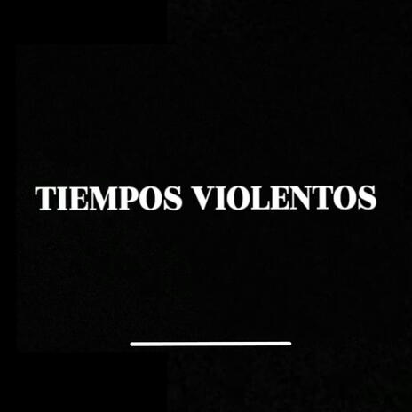 TIEMPOS VIOLENTOS | Boomplay Music