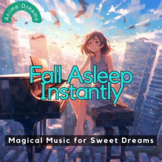 Fall Asleep Instantly: Magical Music for Sweet Dreams