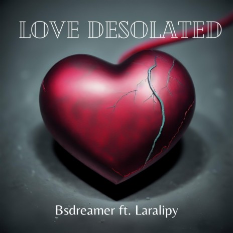 Love Desolated ft. Laralipy | Boomplay Music