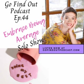 Ep.44: Embrace Being Average! (Solo)