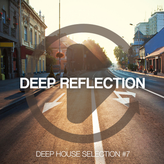 Deep Reflection - Deep House Selection #7