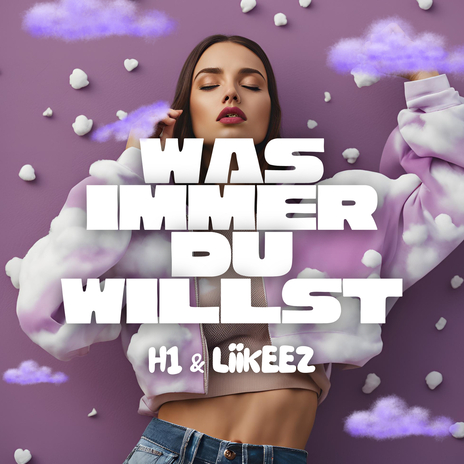 Was immer du willst ft. Liikeez & TeeageBeatz | Boomplay Music