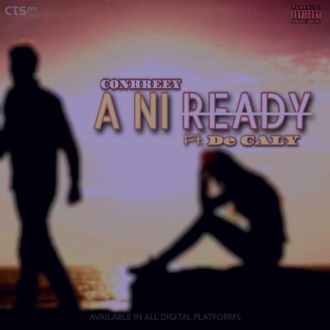 A NI READY ft. De CALY & CONHREEY | Boomplay Music