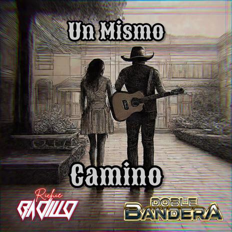 Un Mismo Camino ft. La Doble Bandera | Boomplay Music