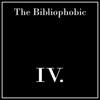 The Bibliophobic IV.