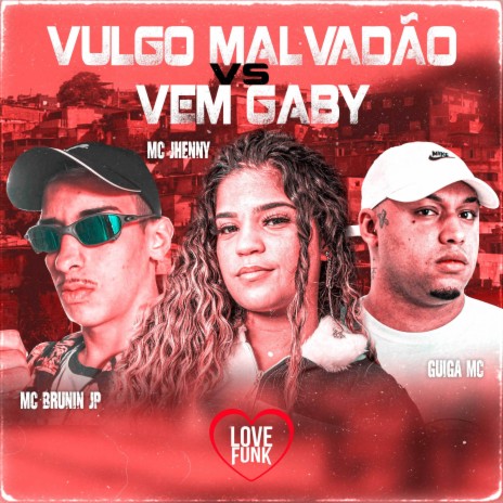 Vulgo Malvadão Vs Vem Gaby ft. Guiga MC & MC Brunin JP | Boomplay Music