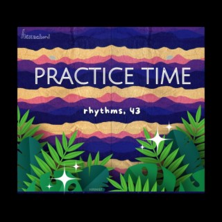 practice time! vol. 99: rhythms, 43