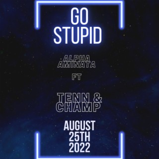 Go Stupid ft. Champ K & Tenn lyrics | Boomplay Music
