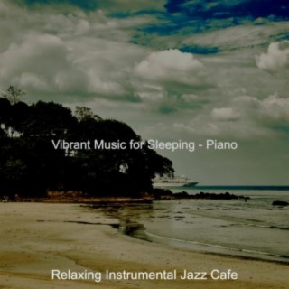 Vibrant Music for Sleeping - Piano