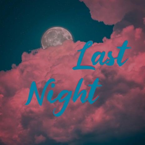 Last night | Boomplay Music