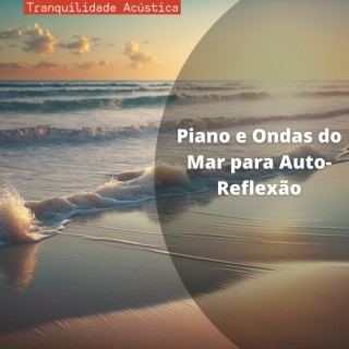 Piano e Ondas do Mar para Auto-Reflexão