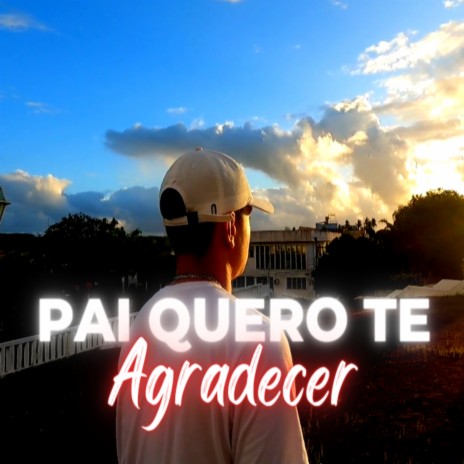 Pai Quero Te Agradecer | Boomplay Music