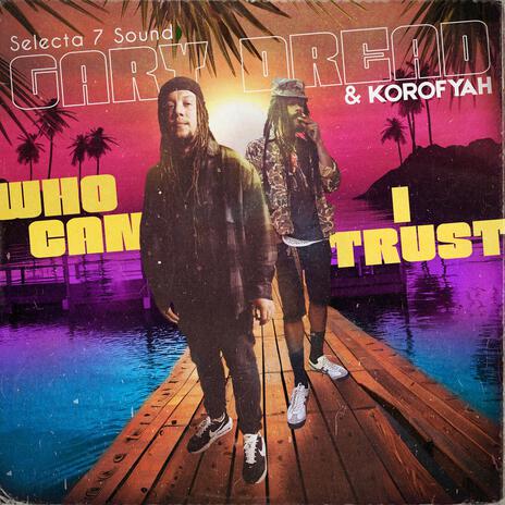 Who Can I Trust? ft. Koro Fyah & Selecta 7 Sound | Boomplay Music