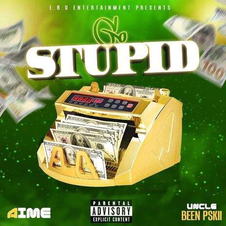 Go Stupid ft. Unk Been Pskii | Boomplay Music