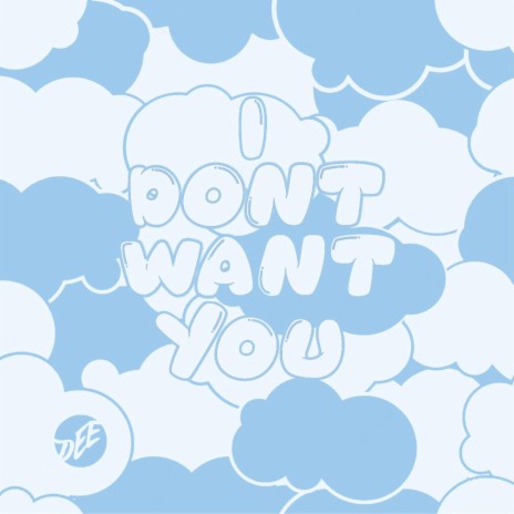 I Don't Want You | Boomplay Music