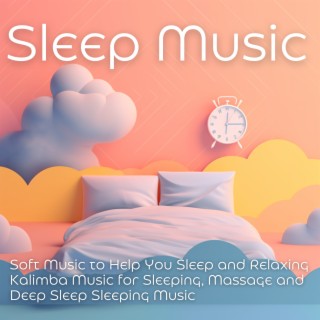 Sleep Music: Soft Music to Help You Sleep and Relaxing Kalimba Music for Sleeping, Massage and Deep Sleep Sleeping Music
