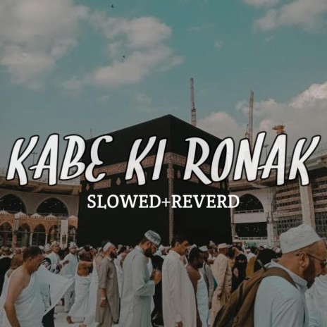 Kabe Ki Ronak (Slowed+Reverab) | Boomplay Music