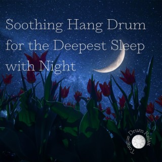 Soothing Hang Drum for the Deepest Sleep with Night