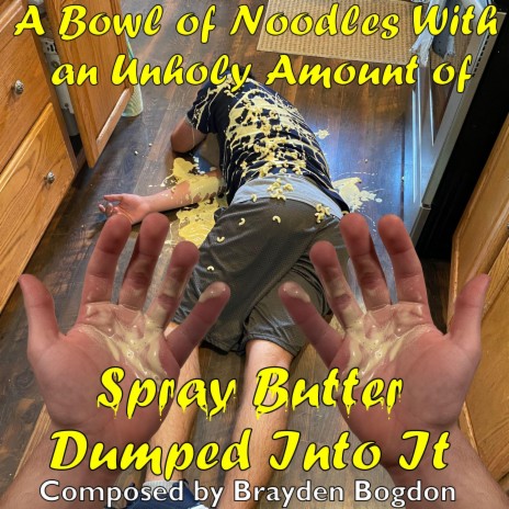 A Bowl of Noodles With an Unholy Amount of Spray Butter Dumped Into It | Boomplay Music