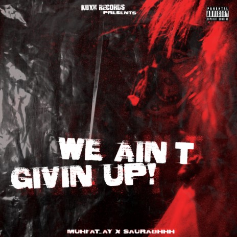 We Ain't Givin Up! ft. Saurabhhh & Muhfat_ay | Boomplay Music