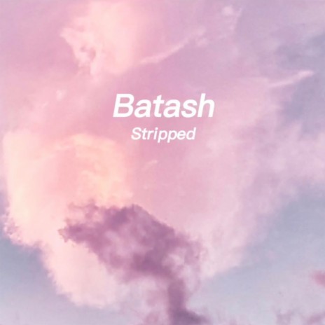 Batash (Stripped) | Boomplay Music