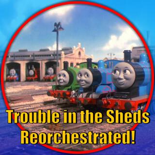 Trouble in the Sheds (Thomas and Friends Reorchestrated)