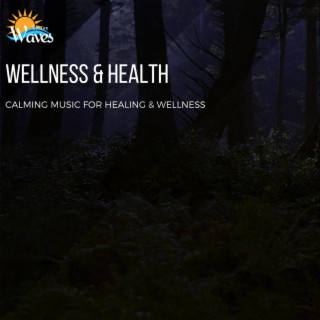Wellness & Health - Calming Music for Healing & Wellness