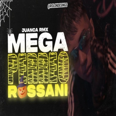 MEGA PERREO ROSSANI ft. JuancaRMX | Boomplay Music