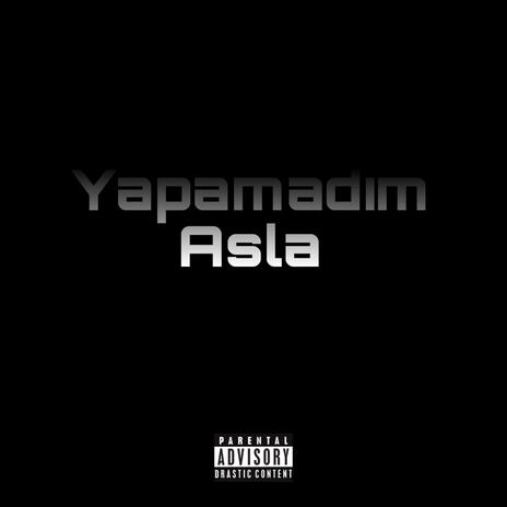 Yapamadım Asla | Boomplay Music