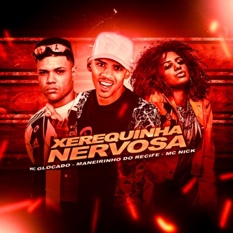 Xerequinha Nervosa ft. Maneirinho do Recife & Mc Nick | Boomplay Music