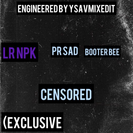 Censored ft. PR sad, LR npk & -Booter bee