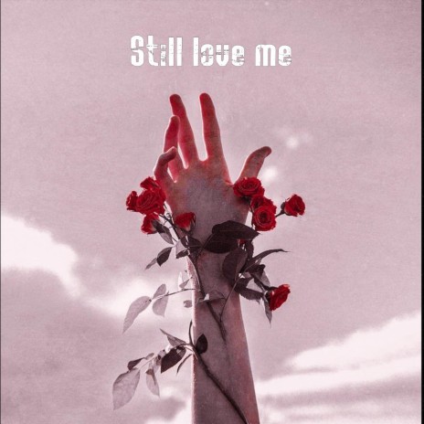 Still love me | Boomplay Music