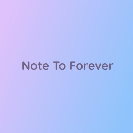 Note To Forever | Boomplay Music