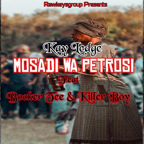 Mosadi Wa Petrosi ft. Kay ledge, Booker Tee & Killer Boy | Boomplay Music