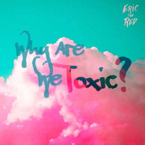 Why Are We Toxic?