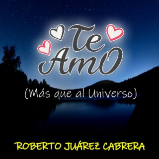 Te Amo (Más que al universo)