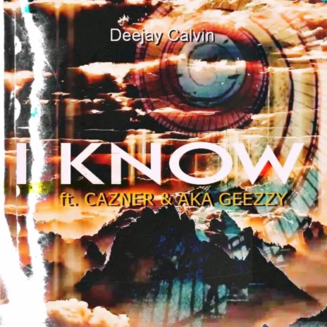 I know ft. AKA Geezzy & Cazner | Boomplay Music
