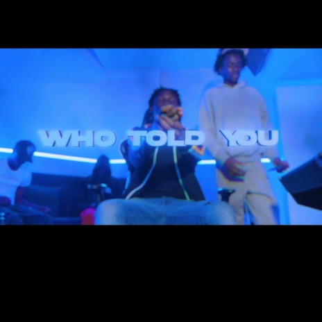 Who Told You | Boomplay Music