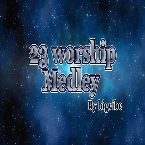 23 Worship Medley (Compiled) | Boomplay Music