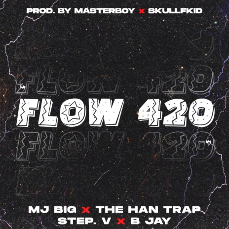 Flow 420 ft. B Jay, The Han Trap, MJ BIG & Step. V | Boomplay Music