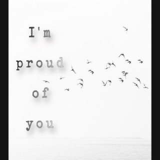 Im proud of you