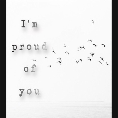 Im proud of you | Boomplay Music