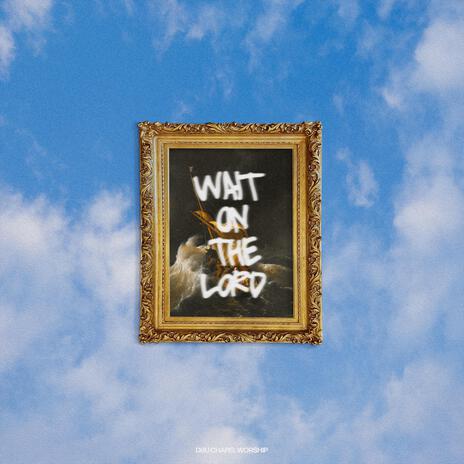 Wait on the Lord ft. Melody Mendez | Boomplay Music