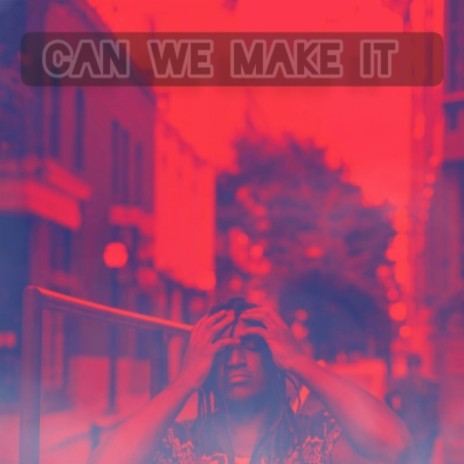 Can We Make it | Boomplay Music