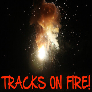 Tracks On Fire!