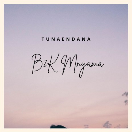 Tunaendana | Boomplay Music