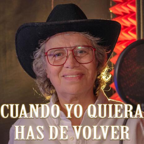 Cuando Yo Quiera Has De Volver | Boomplay Music