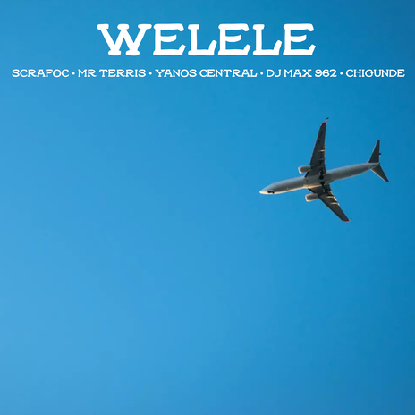 Welele ft. Yanos Central, Mr Terris, Dj Max 962 & Chigunde | Boomplay Music