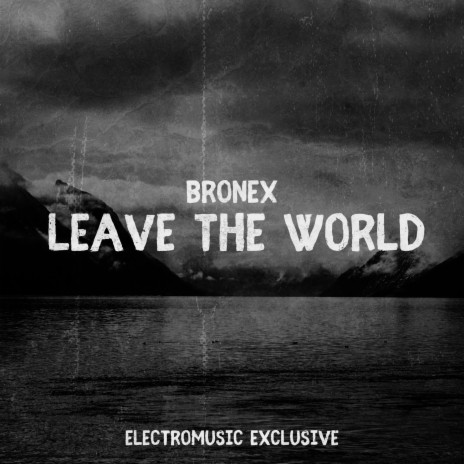 Leave The World | Boomplay Music